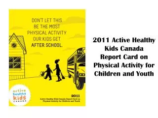 2011 Active Healthy Kids Canada Report Card on Physical Activity for Children and Youth