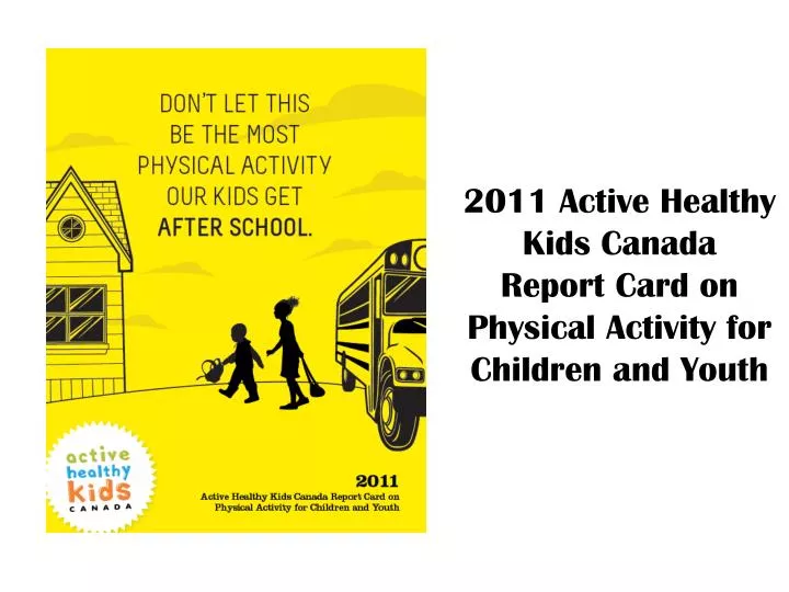 2011 active healthy kids canada report card on physical activity for children and youth