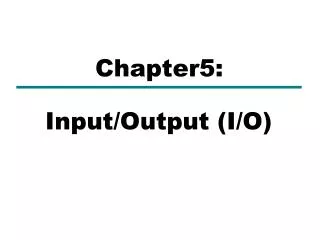 Input/Output (I/O)