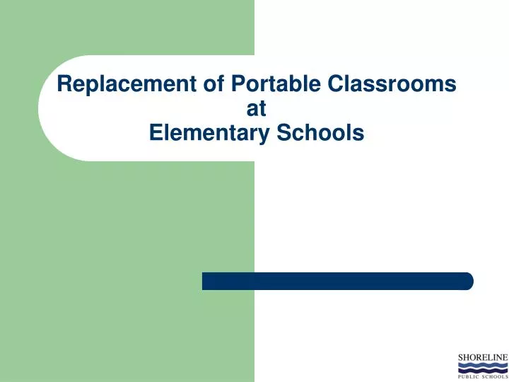 replacement of portable classrooms at elementary schools