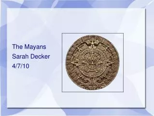 The Mayans Sarah Decker 4/7/10