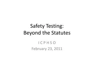 Safety Testing: Beyond the Statutes
