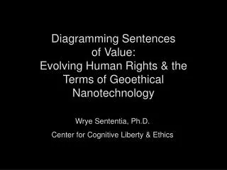 Wrye Sententia, Ph.D. Center for Cognitive Liberty &amp; Ethics