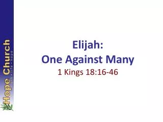 Elijah: One Against Many 1 Kings 18:16-46
