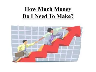 How Much Money Do I Need To Make?