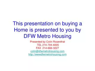 This presentation on buying a Home is presented to you by DFW Metro Housing