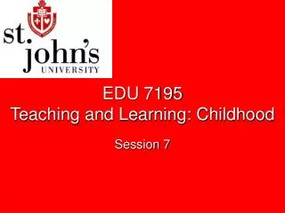 EDU 7195 Teaching and Learning: Childhood