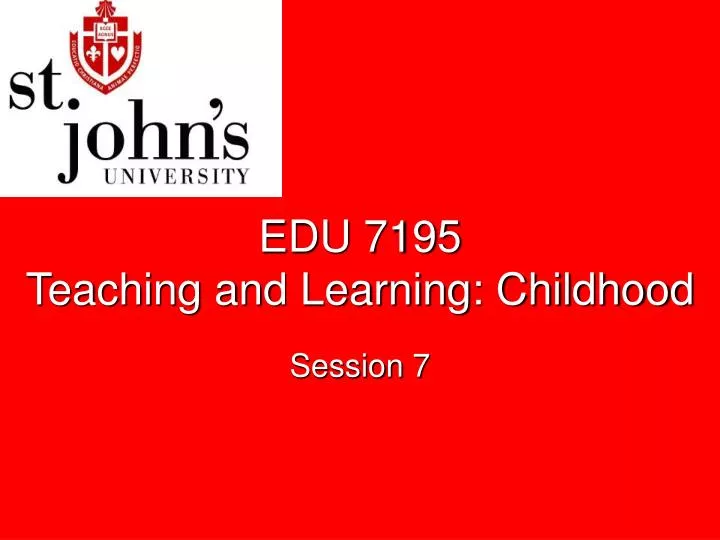 edu 7195 teaching and learning childhood