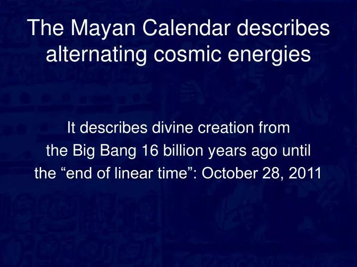 the mayan calendar describes alternating cosmic energies