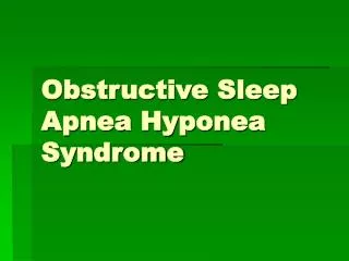 Obstructive Sleep Apnea Hyponea Syndrome