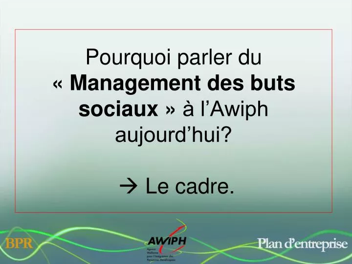 pourquoi parler du management des buts sociaux l awiph aujourd hui le cadre