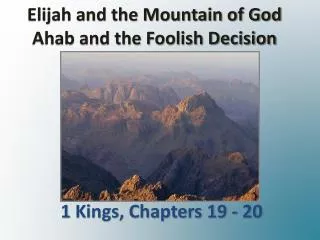 Elijah and the Mountain of God Ahab and the Foolish Decision