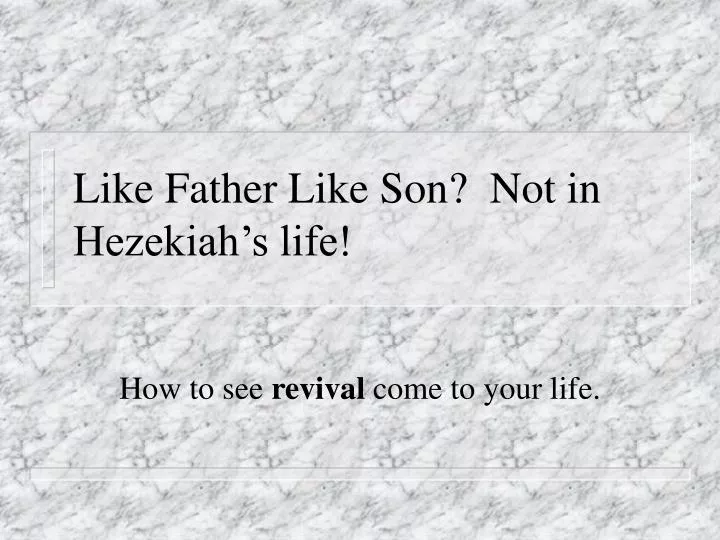 like father like son not in hezekiah s life