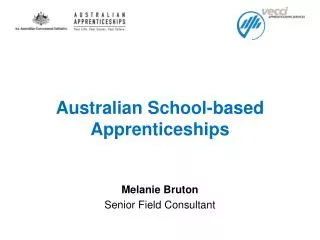 Australian School-based Apprenticeships Melanie Bruton Senior Field Consultant