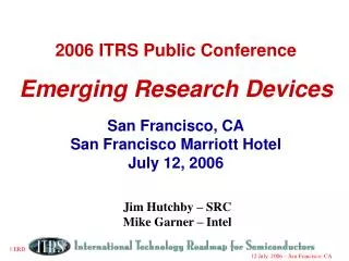 2006 ITRS Public Conference Emerging Research Devices San Francisco, CA