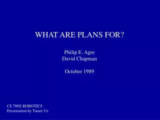 WHAT ARE PLANS FOR? Philip E. Agre David Chapman October 1989
