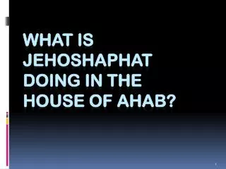 What is jehoshaphat doing in the house of ahab?