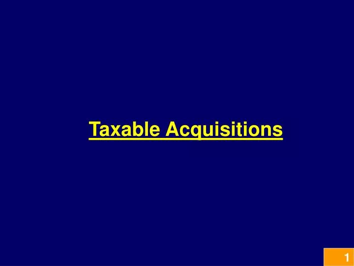 taxable acquisitions