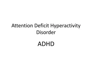 Attention Deficit Hyperactivity Disorder