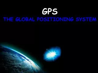 GPS THE GLOBAL POSITIONING SYSTEM
