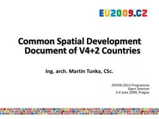 Common Spatial Development Document of V4+2 Countries Ing. arch. Martin Tunka, CSc.
