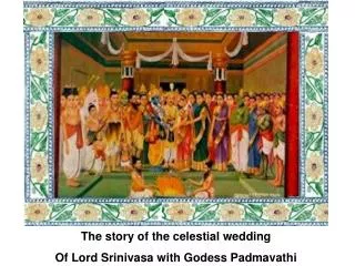 The story of the celestial wedding Of Lord Srinivasa with Godess Padmavathi