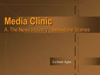 Media Clinic A. The News Industry - Behind the Scenes