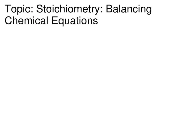 topic stoichiometry balancing chemical equations