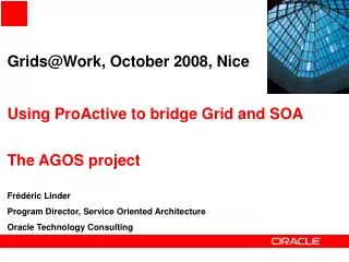 Grids@Work, October 2008, Nice Using ProActive to bridge Grid and SOA The AGOS project