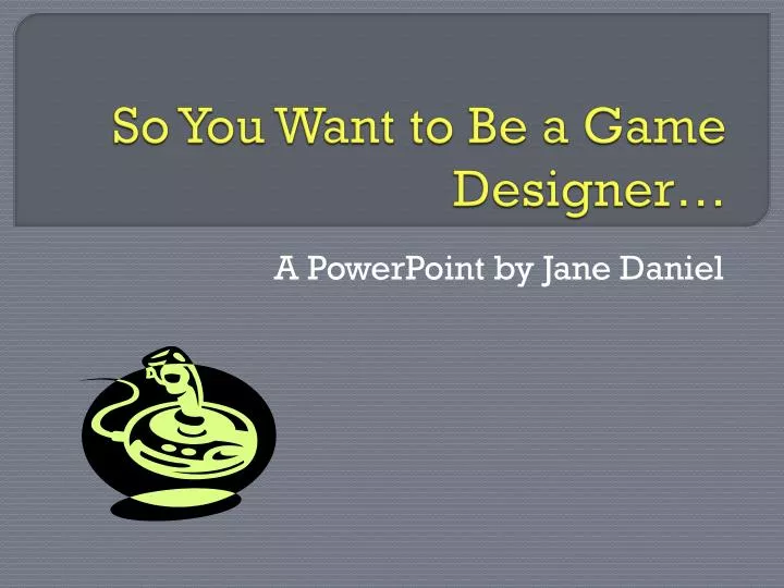 so you want to be a game designer