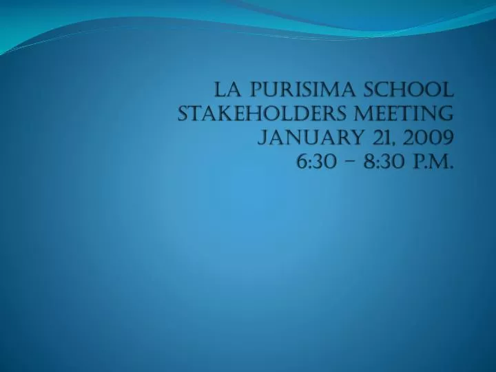 la purisima school stakeholders meeting january 21 2009 6 30 8 30 p m