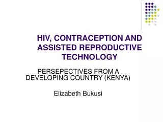 HIV, CONTRACEPTION AND ASSISTED REPRODUCTIVE TECHNOLOGY
