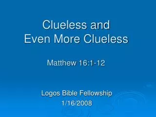 Clueless and Even More Clueless Matthew 16:1-12