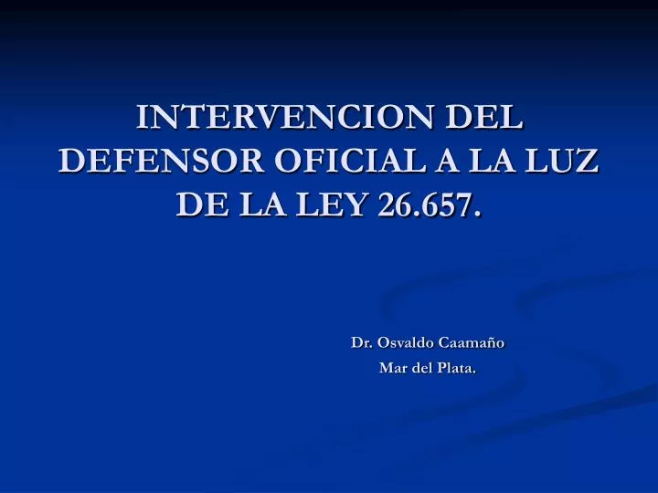 intervencion del defensor oficial a la luz de la ley 26 657 dr osvaldo caama o mar del plata