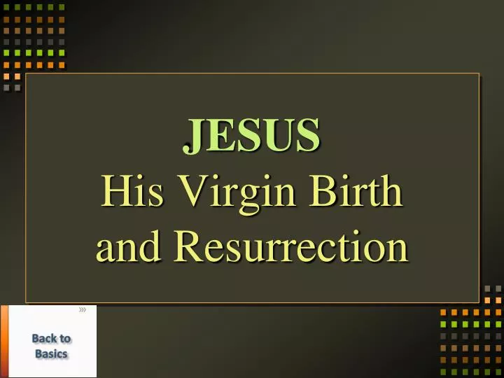 jesus his virgin birth and resurrection