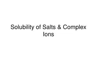 Solubility of Salts &amp; Complex Ions