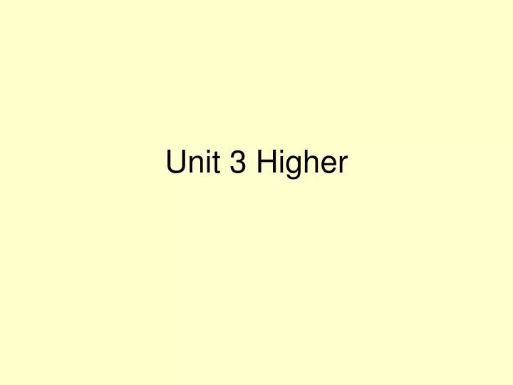 unit 3 higher