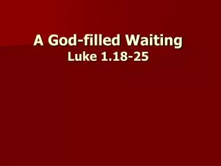 A God-filled Waiting Luke 1.18-25