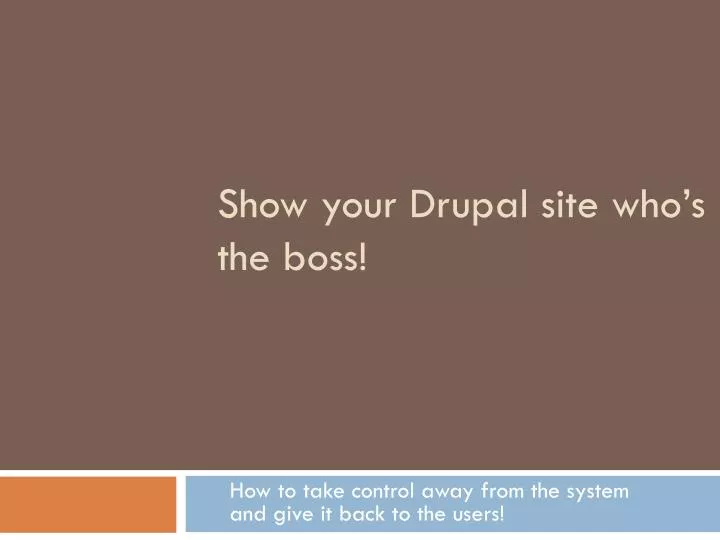 show your drupal site who s the boss