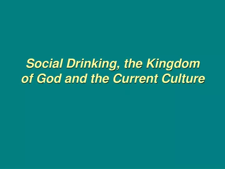 social drinking the kingdom of god and the current culture