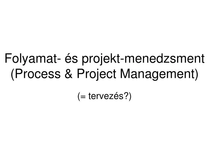 folyamat s projekt menedzsment process project management