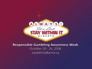 Welcome! To the 2 nd annual Responsible Gambling Awareness Week Play Smart. Gamble Responsibly.