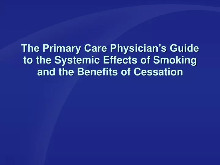 the primary care physician s guide to the systemic effects of smoking and the benefits of cessation