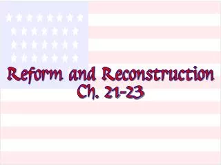 Reform and Reconstruction Ch. 21-23