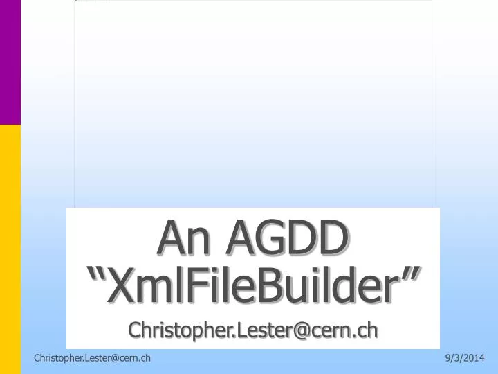 an agdd xmlfilebuilder christopher lester@cern ch