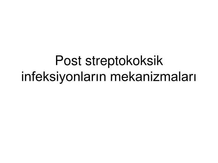 post streptokoksik infeksiyonlar n mekanizmalar