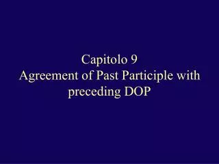Capitolo 9 Agreement of Past Participle with preceding DOP