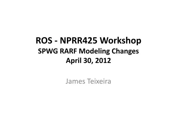 ros nprr425 workshop spwg rarf modeling changes april 30 2012