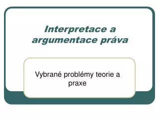 interpretace a argumentace pr va