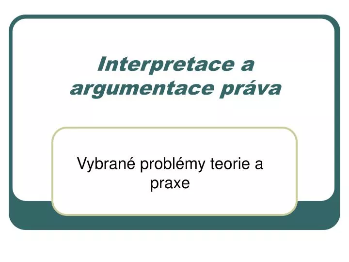 interpretace a argumentace pr va